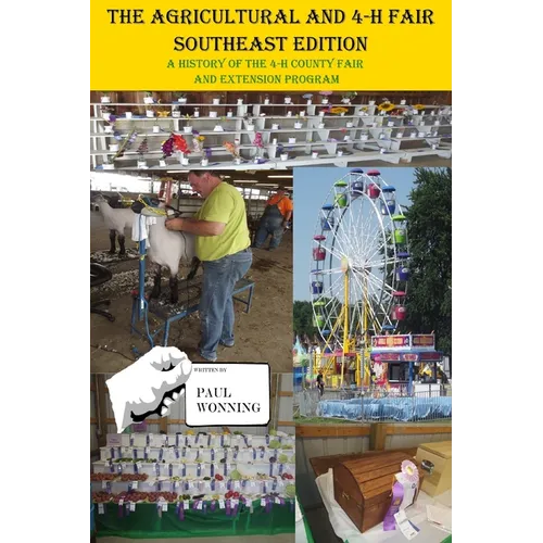 The Agricultural and 4-H Fair - Southeast Edition: A History of the 4-H County Fair and Extension Program