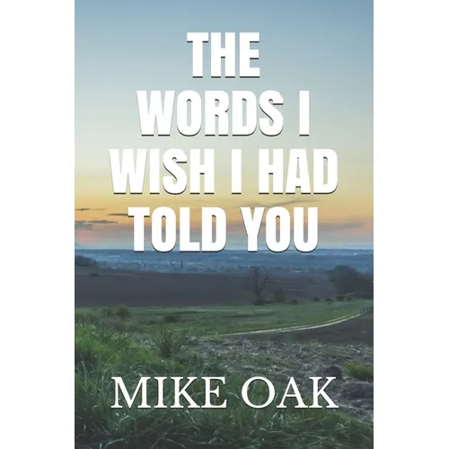 The words I wish I had told you: Meditations by a dying young man