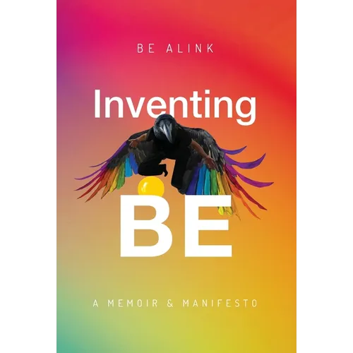 Inventing BE: A Memoir and Manifesto