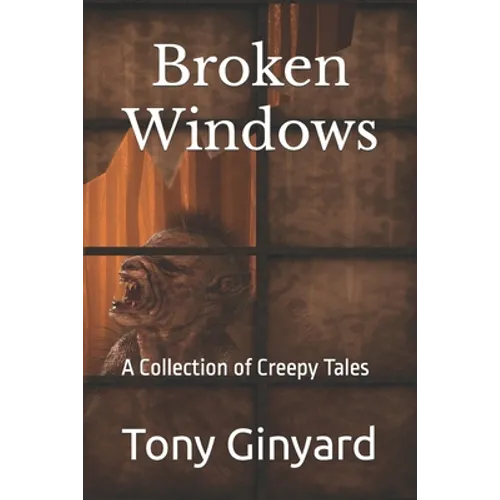 Broken Windows: A Collection of Creepy Tales
