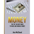 Money: The Top 100 Best Ways To Make And Manage Money