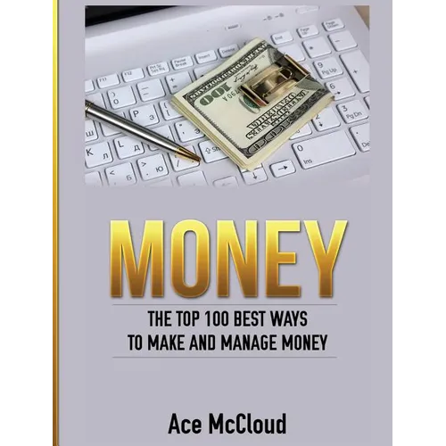 Money: The Top 100 Best Ways To Make And Manage Money