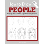 How to Draw People: Step-by-Step Face and Figure Drawing Projects - Paperback