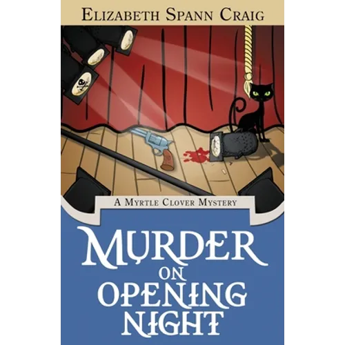Murder on Opening Night: A Myrtle Clover Cozy Mystery