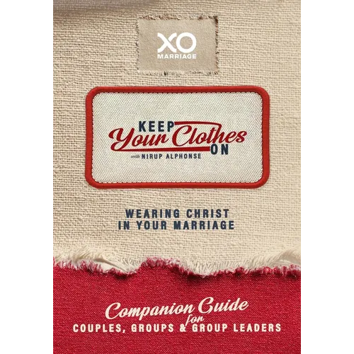 Keep Your Clothes on Companion Guide for Couples, Group, and Group Leaders: Wearing Christ in Your Marriage