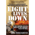 Eight Lives Down: The Most Dangerous Job in the World in the Most Dangerous Place in the World