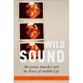 Wild Sound: Maryanne Amacher and the Tenses of Audible Life