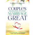 Couples Determined to Make Marriage Great: Powerful Stories For Couples: By Couples