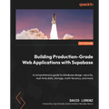 Building Production-Grade Web Applications with Supabase: A comprehensive guide to database design, security, real-time data, storage, multi-tenancy,