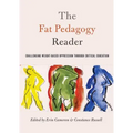 The Fat Pedagogy Reader: Challenging Weight-Based Oppression Through Critical Education