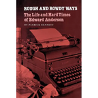 Rough and Rowdy Ways: The Life and Hard Times of Edward Anderson
