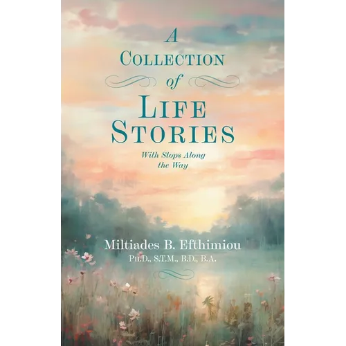 A Collection of Life Stories: With Stops Along the Way