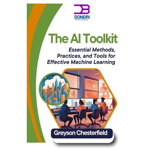 The AI Toolkit: Essential Methods, Practices, and Tools for Effective Machine Learning