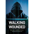 Walking Wounded: Inside the U.S. Cyberwar Machine