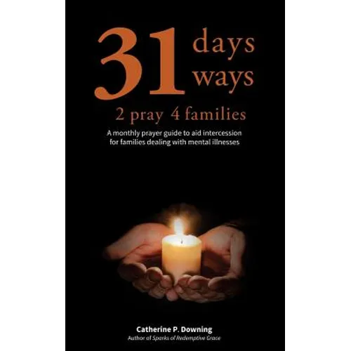 31 Days, 31 Ways 2 Pray 4 Families: A monthly prayer guide to aid intercession for families dealing with mental illnesses
