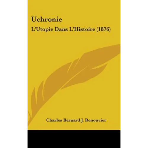 Uchronie: L'Utopie Dans L'Histoire (1876)