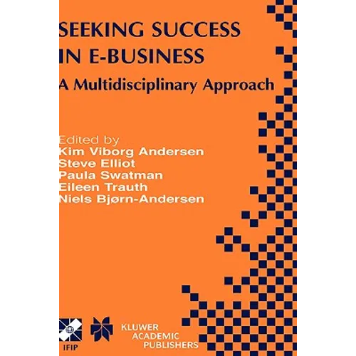 Seeking Success in E-Business: A Multidisciplinary Approach