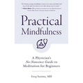 Practical Mindfulness: A Physician's No-Nonsense Guide to Meditation for Beginners (Mindful Breathing, Gift for Anxiety)