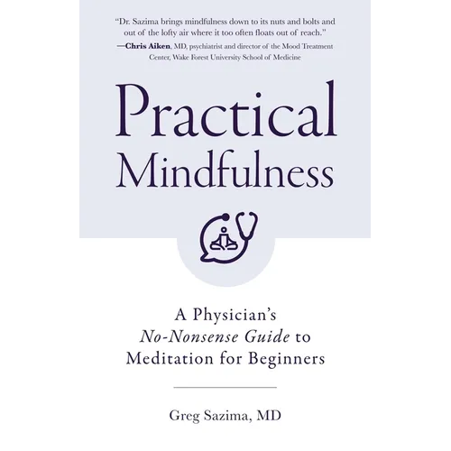 Practical Mindfulness: A Physician's No-Nonsense Guide to Meditation for Beginners (Mindful Breathing, Gift for Anxiety)