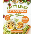 fatty liver diet cookbook for women: The Detox Cleanse Diet for Women: Simple, Effective, Nourishing Recipes to Revitalize your Liver and Lose Weight,