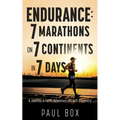 Endurance: 7 Marathons on 7 Continents in 7 Days: A Journey of Faith, Adventure and Self-Discovery