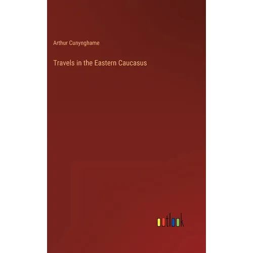 Travels in the Eastern Caucasus