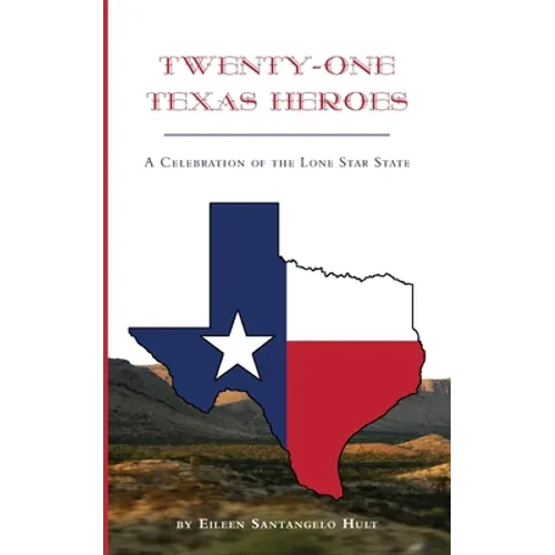 Twenty-One Texas Heroes: A Celebration of the Lone Star State