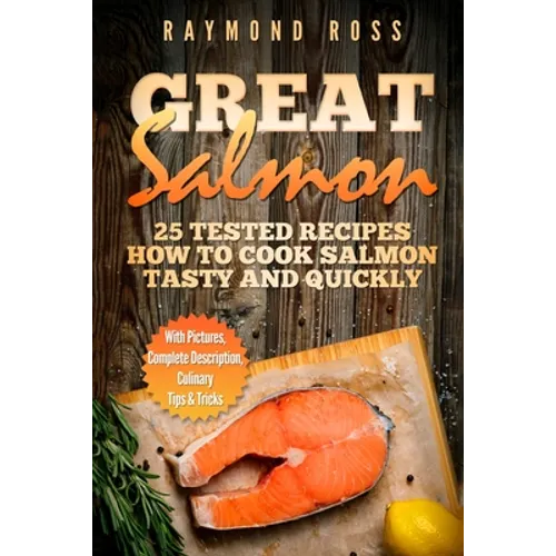 Great Salmon: 25 tested recipes how to cook salmon tasty and quickly