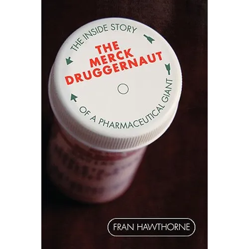 The Merck Druggernaut: The Inside Story of a Pharmaceutical Giant