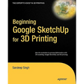 Beginning Google SketchUp for 3D Printing