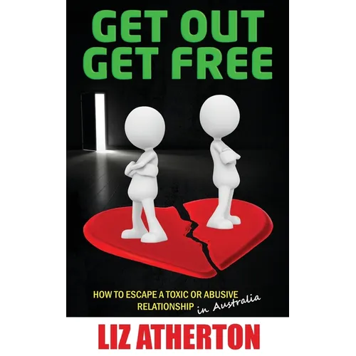 Get Out Get Free: How to escape a toxic or abusive relationship in Australia