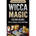 Wicca Magic: 2 Manuscripts - Wicca For Beginners, Wicca Herbal Magic