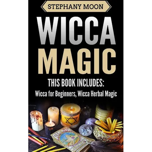 Wicca Magic: 2 Manuscripts - Wicca For Beginners, Wicca Herbal Magic