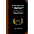 A Critical Dictionary of English Literature and British and American Authors: Living and Deceased From the Earliest Accounts to the Latter Half of the