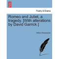 Romeo and Juliet, a Tragedy. [With Alterations by David Garrick.]