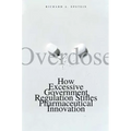 Overdose: How Excessive Government Regulation Stifles Pharmaceutical Innovation