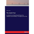 The Jewish Year: A Collection of devotional Poems for Sabbaths and Holidays Throughout the Year
