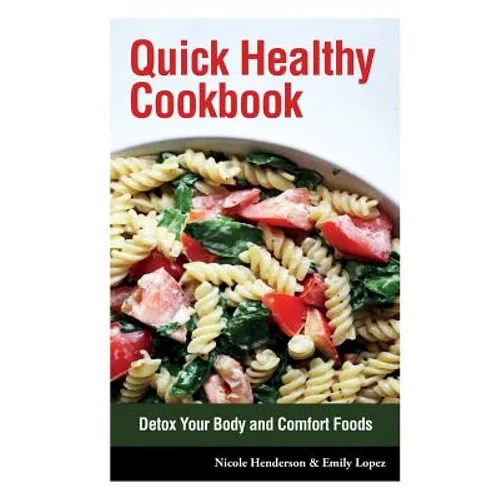 Quick Healthy Cookbook: Detox Your Body and Comfort Foods