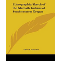 Ethnographic Sketch of the Klamath Indians of Southwestern Oregon