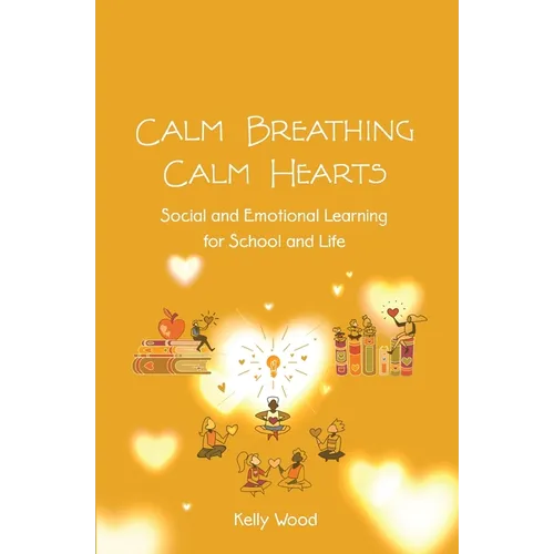 Calm Breathing Calm Hearts: Social and Emotional Learning for School and Life