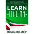 Learn Italian: How to Learn Italian for Beginners. This Book Contains a Simple Guide for Italian Language Learning Perfect for Traveling