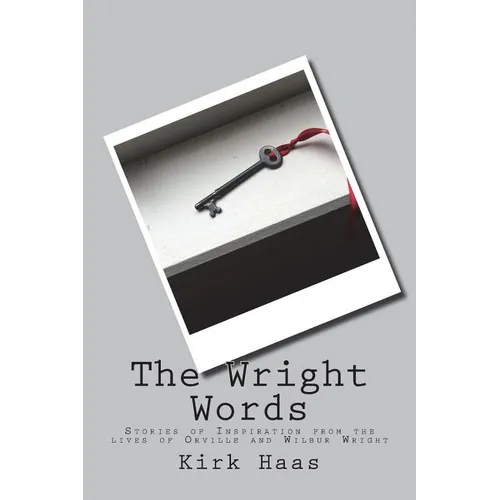 The Wright Words: Stories of Inspiration from the lives of Orville and Wilbur Wright