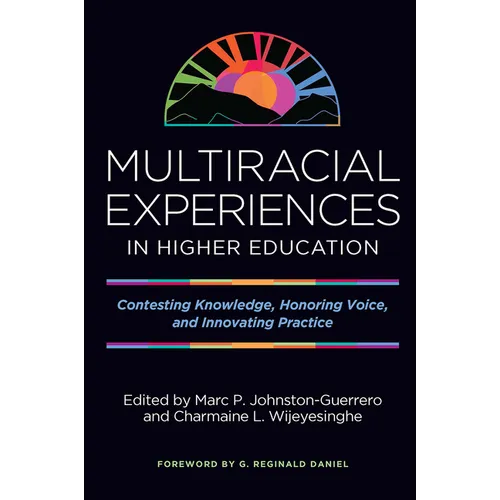 Multiracial Experiences in Higher Education: Contesting Knowledge, Honoring Voice, and Innovating Practice