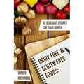 Dairy Free & Gluten Free Foods: 40 Delicious Recipes for Your Health