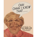 Ohh Ohhh I knew That.......: Stories of Old Man Joe