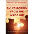 Co-Parenting from the Inside Out: Voices of Moms and Dads