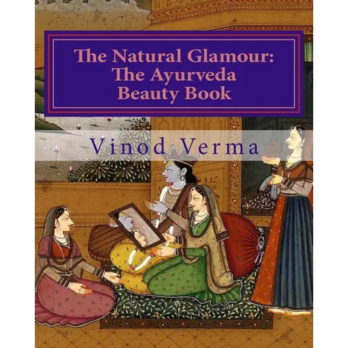The Natural Glamour: The Ayurveda Beauty Book (B&W)