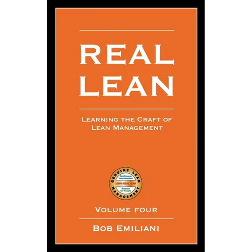 Real Lean: Learning the Craft of Lean Management (Volume Four)