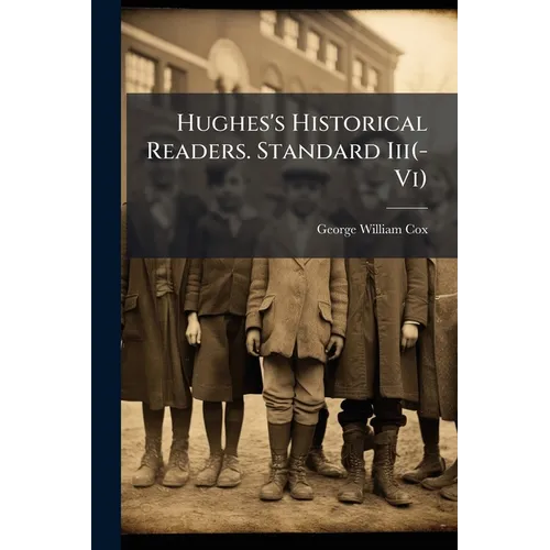 Hughes's Historical Readers. Standard Iii(-Vi)