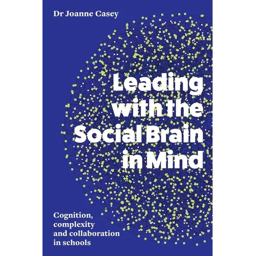 Leading with the Social Brain in Mind: Cognition, complexity and collaboration in schools